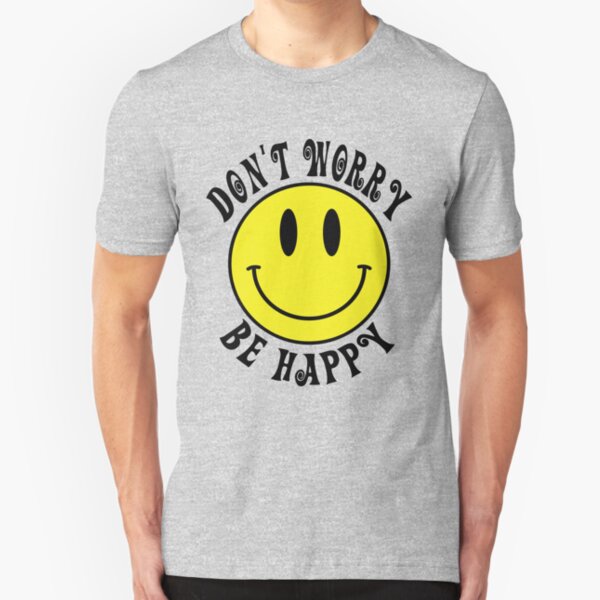 dont be happy worry shirt