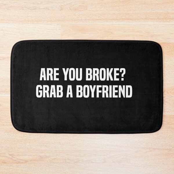 Item preview, Are You Broke Grab A Boyfriend designed and sold by melshirt-shop.