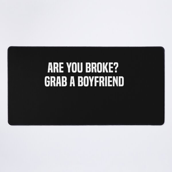 Item preview, Are You Broke Grab A Boyfriend designed and sold by melshirt-shop.