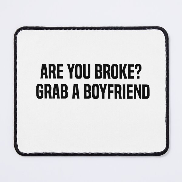 Item preview, Are You Broke Grab A Boyfriend designed and sold by melshirt-shop.
