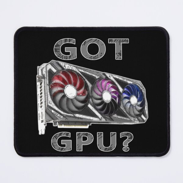 Item preview, Got Gpu? designed and sold by StepupDesign.