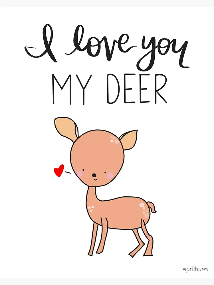 I love You My Deer cute pun punny Poster for Sale by aprilhues Redbubble