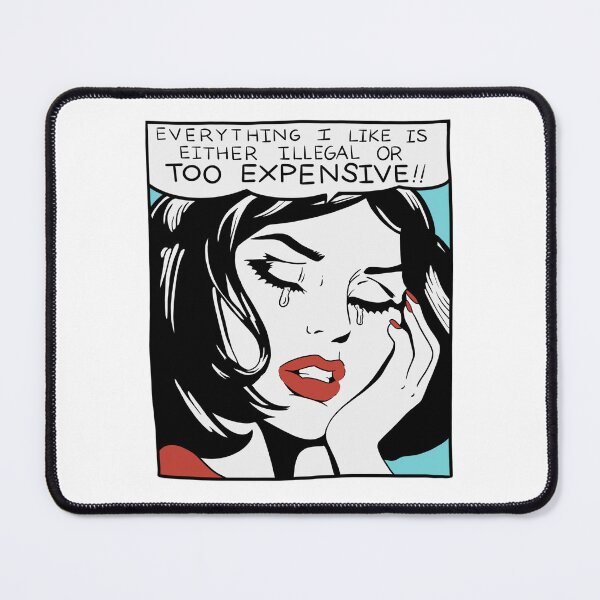 Item preview, Everything I Like is Either Illegal or Too Expensive designed and sold by erinopar.