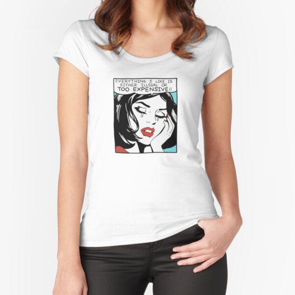 Item preview, Everything I Like is Either Illegal or Too Expensive designed and sold by erinopar.