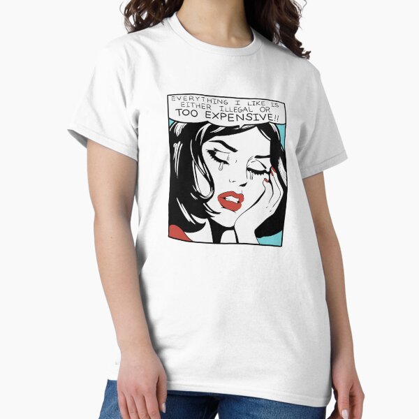 Item preview, Everything I Like is Either Illegal or Too Expensive designed and sold by erinopar.
