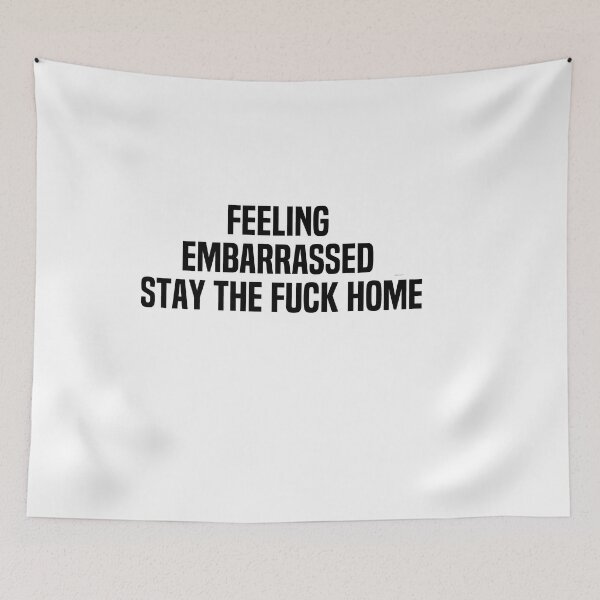 Item preview, Feeling Embarrassed Stay The Fuck Home designed and sold by melshirt-shop.