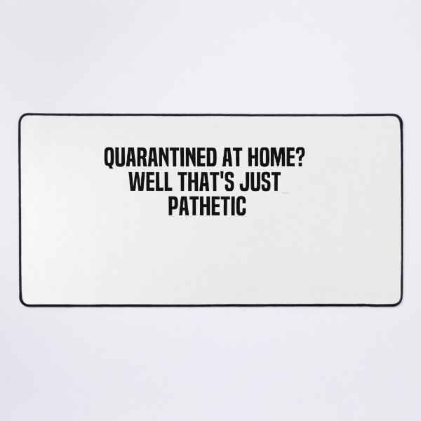 Item preview, Quarantined At Home Well Thats Just Pathetic designed and sold by melshirt-shop.