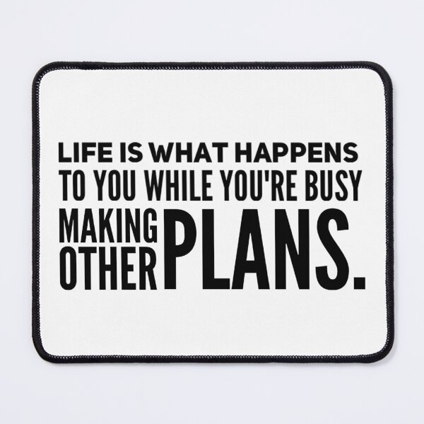 Item preview, Life Is What Happens To You While You’re Busy Making Other Plans Text Quote  designed and sold by KC-Clothing-Co.