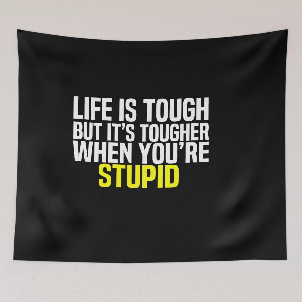 Item preview, Life Is Tough But Its Tougher When Youre Stupid designed and sold by melshirt-shop.