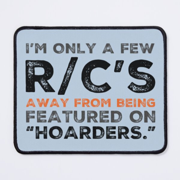 Item preview, I'M ONLY A FEW R/C'S FROM A HOARDER! designed and sold by Make-My-Fun.
