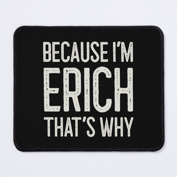 Item preview, Because I’m Erich That’s Why Funny Personalized Name designed and sold by MariosNydras.