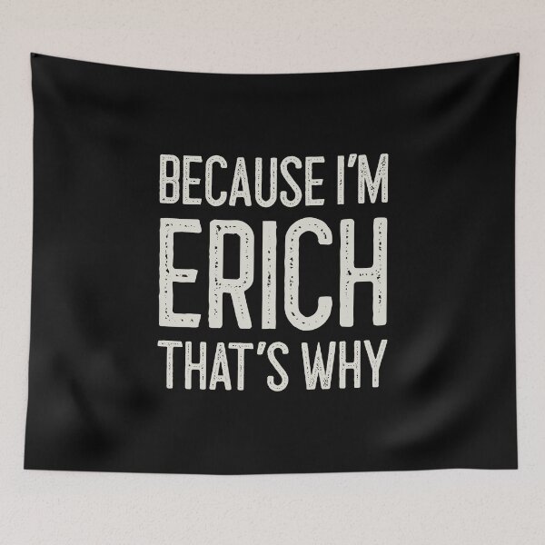Item preview, Because I’m Erich That’s Why Funny Personalized Name designed and sold by MariosNydras.