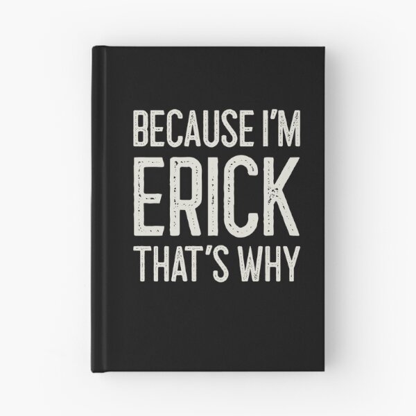 Item preview, Because I’m Erick That’s Why Funny Personalized Name designed and sold by MariosNydras.
