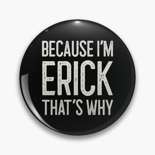 Item preview, Because I’m Erick That’s Why Funny Personalized Name designed and sold by MariosNydras.
