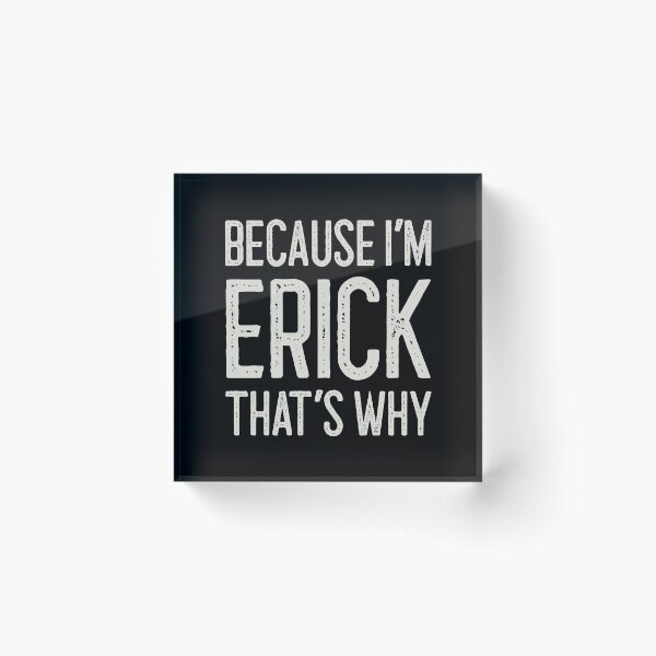 Item preview, Because I’m Erick That’s Why Funny Personalized Name designed and sold by MariosNydras.