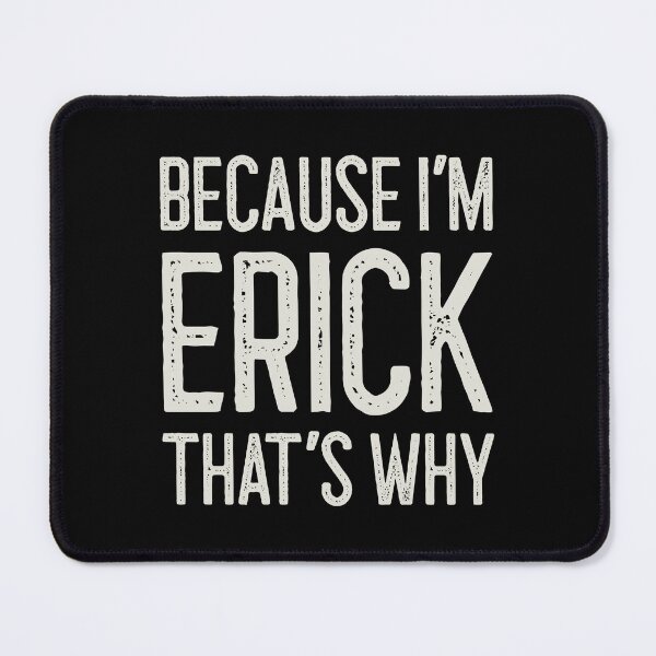 Item preview, Because I’m Erick That’s Why Funny Personalized Name designed and sold by MariosNydras.