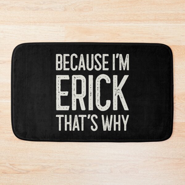 Item preview, Because I’m Erick That’s Why Funny Personalized Name designed and sold by MariosNydras.