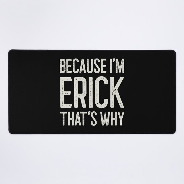 Item preview, Because I’m Erick That’s Why Funny Personalized Name designed and sold by MariosNydras.