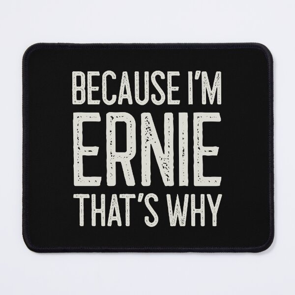 Item preview, Because I’m Ernie That’s Why Funny Personalized Name designed and sold by MariosNydras.