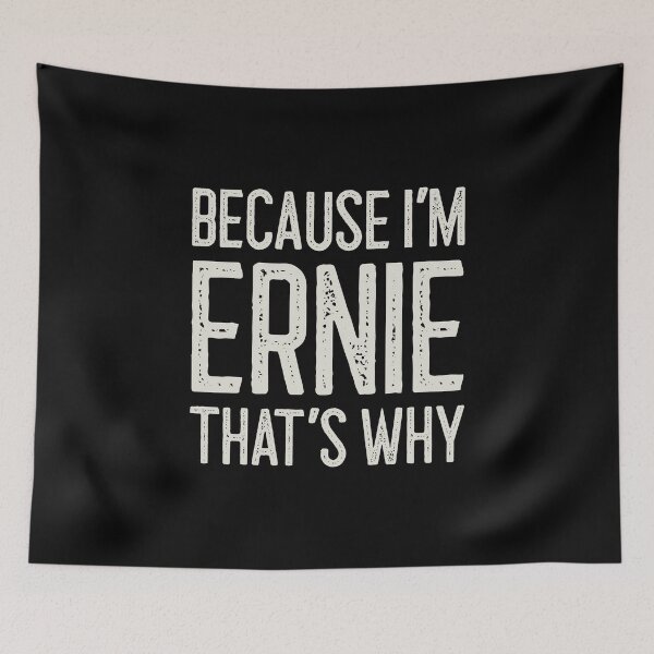 Item preview, Because I’m Ernie That’s Why Funny Personalized Name designed and sold by MariosNydras.