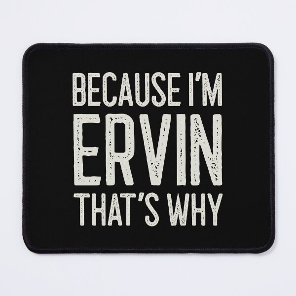 Item preview, Because I’m Ervin That’s Why Funny Personalized Name designed and sold by MariosNydras.