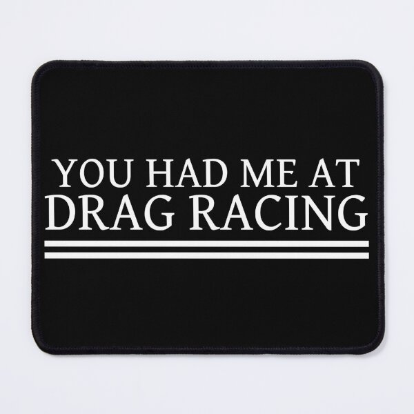 Item preview, You Had Me At Drag Racing Racer Street Racing Drag Strip Race Track designed and sold by CarantinedChaos.