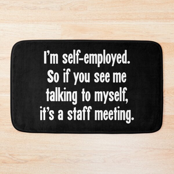 Item preview, I'm Self-Employed. So If You See Me Talking To Myself, It's A Staff Meeting designed and sold by Good-Looking Corpse.