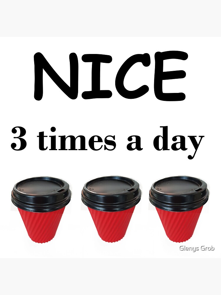 nice-3-times-a-day-after-takeaway-coffee-poster-by-gjgrob-redbubble