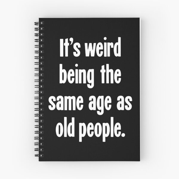 Item preview, It's Weird Being the Same Age As Old People designed and sold by Good-Looking Corpse.