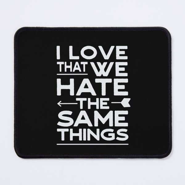 Item preview, I Love That We Hate The Same Things For Valentine Lovers Wife Husband designed and sold by JooArtPrints ★★★★★.