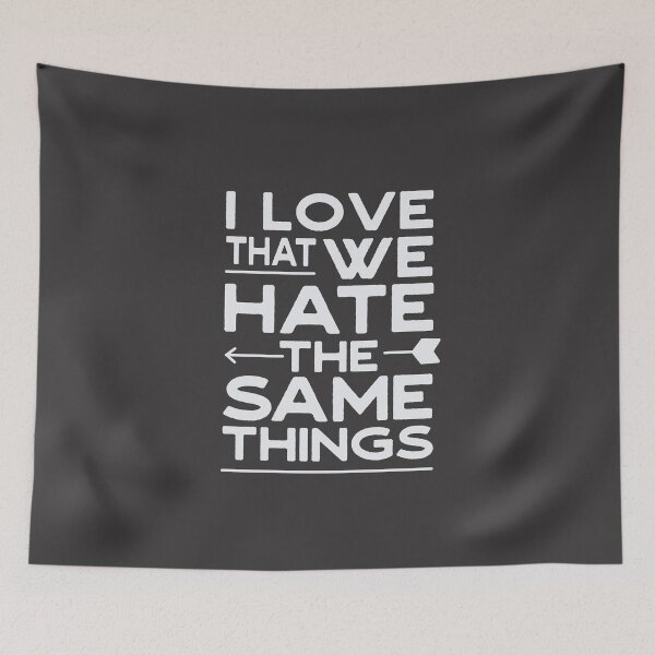 Item preview, I Love That We Hate The Same Things For Valentine Lovers Wife Husband  designed and sold by JooArtPrints  ★★★★★.