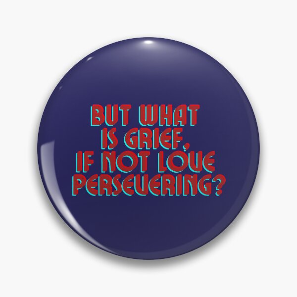 Item preview, But what is grief if not love persevering? designed and sold by forkmuddies.