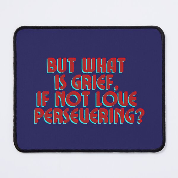 Item preview, But what is grief if not love persevering? designed and sold by forkmuddies.