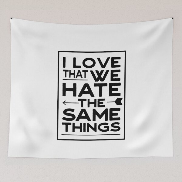 Item preview, I Love That We Hate The Same Things For Valentine Lovers Wife Husband Black designed and sold by JooArtPrints  ★★★★★.