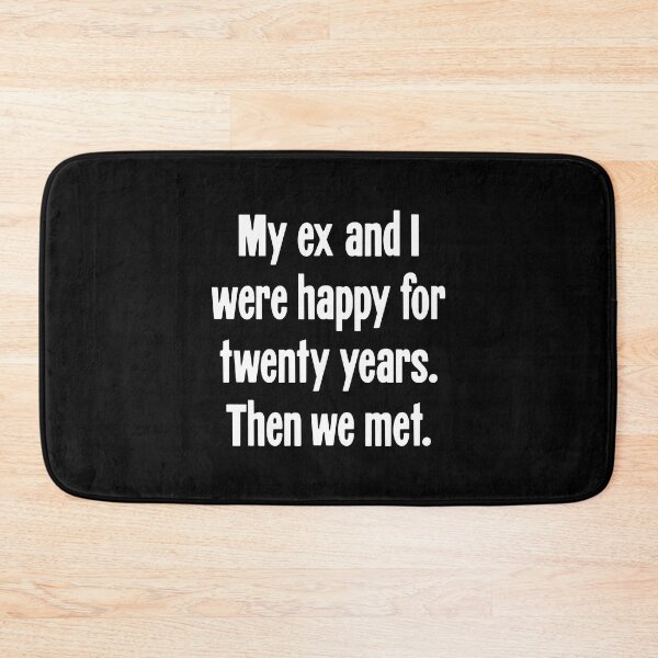 Item preview, My Ex and I Were Happy For Twenty Years. Then We Met. designed and sold by Good-Looking Corpse.