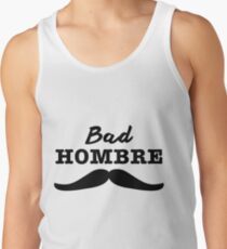 Bad Hombre - Trump Presidential Election 2016 Funny Quote Tank Top