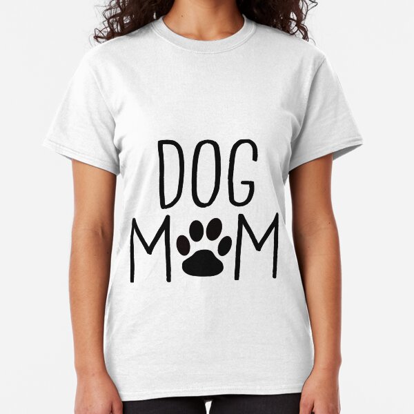 Dog Mom - Custom Design for Dog Owners Classic T-Shirt