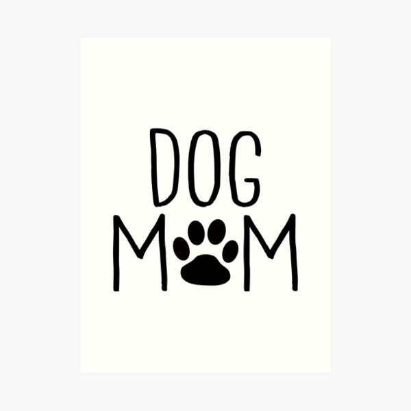 Dog Mom - Custom Design for Dog Owners Art Print