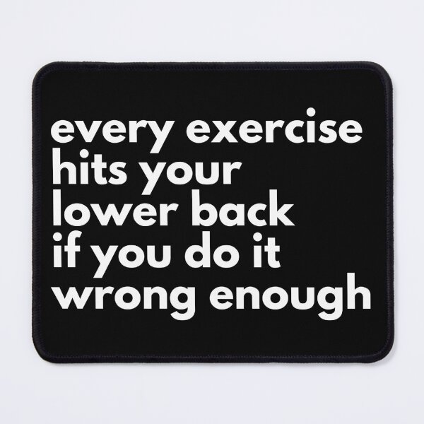 Item preview, Every Exercise Hits Your Lower Back If You Do It Wrong Enough designed and sold by EllConApparel.