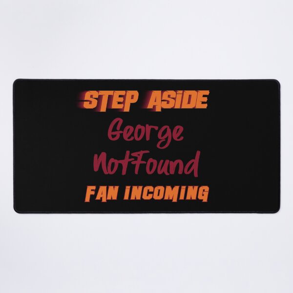 Item preview, GeorgeNotFound - Step Aside, incoming fan designed and sold by 2Girls1Shirt.