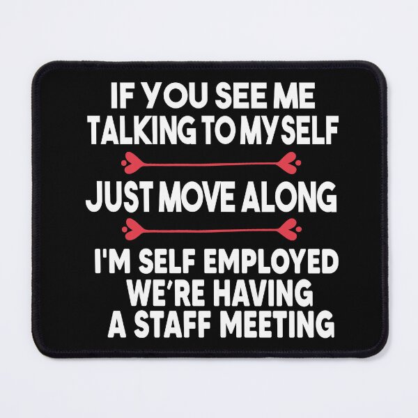 Item preview, If You See Me Talking To Myself Just Move Along designed and sold by Heddar Badreddine.