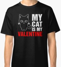 My Cat Is My Valentine Classic T-Shirt