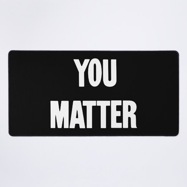 Item preview, You Matter designed and sold by Good-Looking Corpse.
