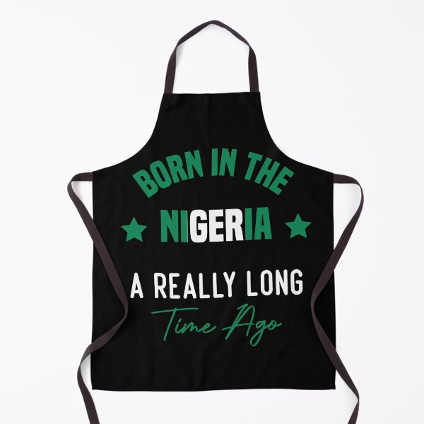 Item preview, Born In The Nigeria A Really Long Time Ago designed and sold by medbdj.