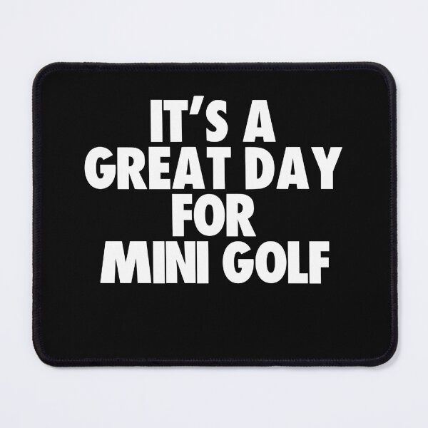 Item preview, It's a Great Day for Mini Golf designed and sold by kindxinn.