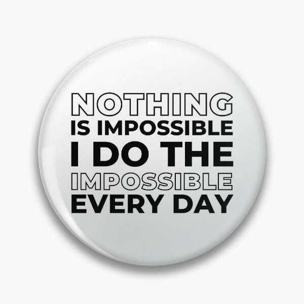 Item preview, Nothing is Impossible I Do The Impossible Every Day, Funny Witty Saying designed and sold by ladylaughprints.