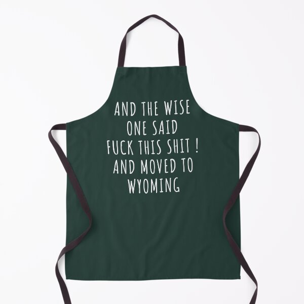 Item preview, And the wise one said fuck this shit and moved to Wyoming designed and sold by KMIKBAL7.