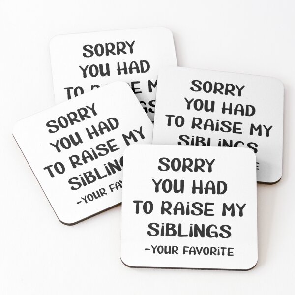 Item preview, Sorry You Had to Raise My Siblings designed and sold by TravelScientist.