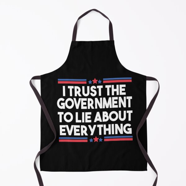 Item preview, I Trust The Government To Lie About Everything designed and sold by Heddar Badreddine.