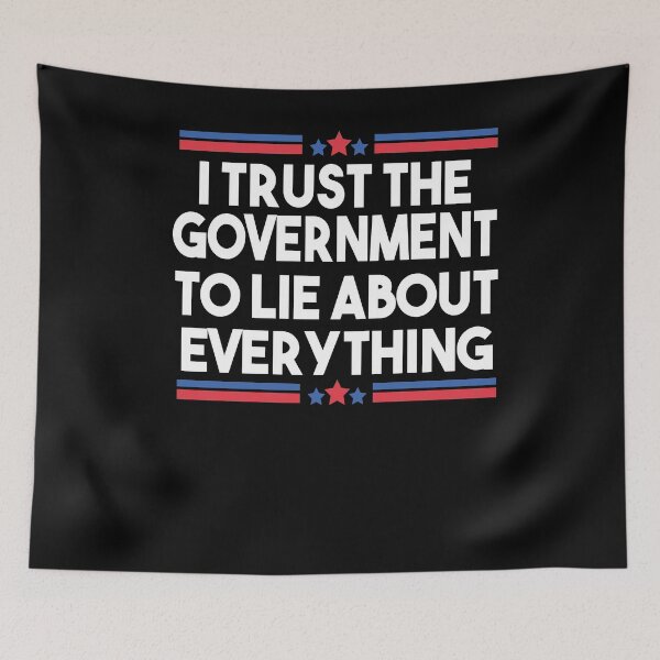 Item preview, I Trust The Government To Lie About Everything designed and sold by Heddar Badreddine.